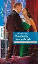 Couverture du livre « Une fiancée pour le cheikh » de Lynne Graham aux éditions Harlequin