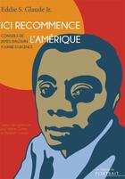 Couverture du livre « Ici recommence l'Amérique : conseils de James Baldwin à suivre d'urgence » de Eddie S. Glaude aux éditions Les Editions Du Portrait