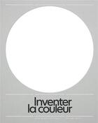 Couverture du livre « Inventer la couleur » de Nathalie Boulouch et Francois Saint Pierre aux éditions Manuella