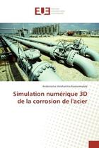 Couverture du livre « Simulation numerique 3d de la corrosion de l'acier » de Rasoarimalala A. aux éditions Editions Universitaires Europeennes