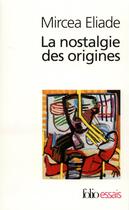 Couverture du livre « La nostalgie des origines » de Mircea Eliade aux éditions Folio