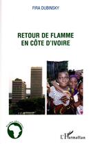 Couverture du livre « Retour de flamme en Côte d'Ivoire » de Fira Dubinsky aux éditions L'harmattan