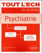 Couverture du livre « Tout l'ECN en schémas ; psychiatrie » de Jean-Arthur Micoulaud-Franchi et Clelia Quiles aux éditions Ellipses