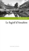 Couverture du livre « Le fugitif d'Ansabère » de Thibaut Bertrand aux éditions Gypaete