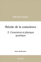 Couverture du livre « Theorie de la conscience - 3. conscience et physique quantique » de Edouard Asseo aux éditions Edilivre
