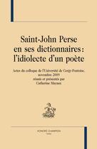 Couverture du livre « Saint-John Perse en ses dictionnaires : l'idiolecte d'un poète » de  aux éditions Honore Champion