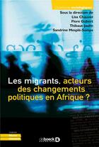 Couverture du livre « Les migrants, acteurs des changements politiques en Afrique ? » de Flore Gubert et Lisa Chauvet et Thibault Jaulin et Sandrine Mesple-Somps aux éditions De Boeck Superieur