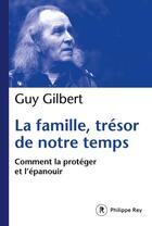 Couverture du livre « La famille, trésor de notre temps » de Guy Gilbert aux éditions Philippe Rey
