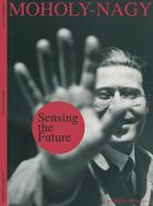 Couverture du livre « Sensing the future: moholy-nagy, media and the arts » de Botar Oliver aux éditions Lars Muller