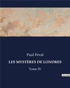 Couverture du livre « LES MYSTÈRES DE LONDRES : Tome IV » de Paul Feval aux éditions Culturea
