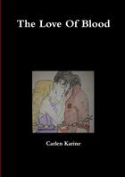 Couverture du livre « The love of blood » de Karine Carlen aux éditions Lulu