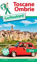 Couverture du livre « Guide du Routard ; Toscane ; Ombrie (édition 2016) » de Collectif Hachette aux éditions Hachette Tourisme