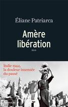 Couverture du livre « Amère libération ; Italie 1944, la douleur insensée du passé » de Eliane Patriarca aux éditions Arthaud
