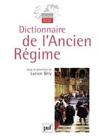 Couverture du livre « Dictionnaire de l'Ancien régime » de Lucien Bely aux éditions Puf
