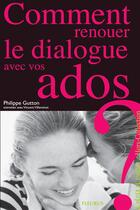 Couverture du livre « Comment renouer le dialogue avec vos ados ? » de Philippe Gutton aux éditions Fleurus