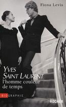 Couverture du livre « Yves Saint Laurent ; l'homme couleur de temps » de Fiona Levis aux éditions Rocher