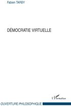 Couverture du livre « Démocratie virtuelle » de Fabien Tarby aux éditions L'harmattan