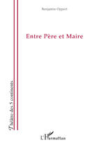 Couverture du livre « Entre père et maire » de Benjamin Oppert aux éditions Editions L'harmattan