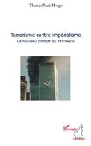 Couverture du livre « Terrorisme contre imperialisme ; le nouvau combat du XXI siècle » de Thomas Noah Mvogo aux éditions Editions L'harmattan