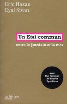 Couverture du livre « Un état commun ; entre le Jourdain et la mer » de Eric Hazan et Eyal Sivan aux éditions Fabrique