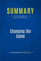 Couverture du livre « Summary: Changing the Game : Review and Analysis of Edery and Mollick's Book » de Businessnews Publish aux éditions Business Book Summaries