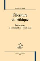Couverture du livre « L'écriture et l'éthique ; Rousseau et le sentiment de l'extériorité » de Benoit Caudoux aux éditions Honore Champion