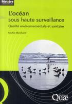Couverture du livre « L'océan sous haute surveillance ; qualité environnementale et sanitaire » de Michel Marchand aux éditions Quae