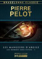 Couverture du livre « Les hommes sans futur Tome 1 : les mangeurs d'argile » de Pierre Pelot aux éditions Bragelonne
