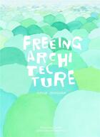 Couverture du livre « Freeing architecture » de Junya Ishigami aux éditions Fondation Cartier