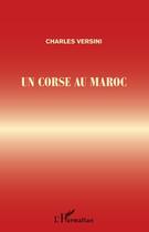 Couverture du livre « Un Corse au Maroc » de Charles Versini aux éditions L'harmattan