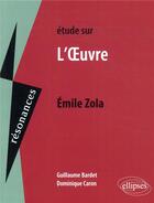 Couverture du livre « Étude sur l'OEuvre, Emile Zola » de Guillaume Bardet et Dominique Caron aux éditions Ellipses