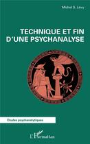 Couverture du livre « Technique et fin d'une psychanalyse » de Michel S. Levy aux éditions L'harmattan