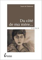 Couverture du livre « Du côté de ma mère... » de Isaure De Chabannes aux éditions Societe Des Ecrivains