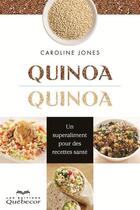 Couverture du livre « Quinoa, quinoa: un superaliment pour des recettes sante » de Jones Caroline aux éditions Les Éditions Québec-livres