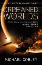 Couverture du livre « The Orphaned Worlds ; Humanity's Fire: Book 2 » de Michael M. Cobley aux éditions Orbit Uk