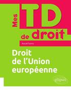 Couverture du livre « Mes TD de droit ; droit de l'Union européenne » de Araceli Turmo aux éditions Ellipses