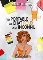 Couverture du livre « Un portable, un chat roux et un inconnu » de Aurore Chatras aux éditions Alter Real