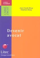 Couverture du livre « Devenir avocat » de Jean-Claude Woog aux éditions Lexisnexis