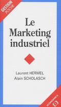 Couverture du livre « Marketing Industriel (Le) » de Laurent Hermel aux éditions Economica