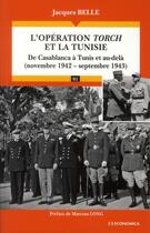 Couverture du livre « L'Operation Torch Et La Tunisie » de Jacques Belle aux éditions Economica