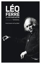Couverture du livre « Léo Ferré ; la voix sans maître » de Jacques Vassal aux éditions Le Cherche-midi