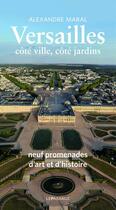 Couverture du livre « Versailles, côté ville, côté jardins ; guide historique et artistique » de Alexandre Maral aux éditions Le Passage