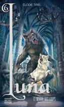 Couverture du livre « Luna t.6 ; le maître des loups » de Elodie Tirel aux éditions Michel Quintin