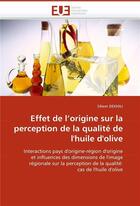 Couverture du livre « Effet de l'origine sur la perception de la qualite de l'huile d'olive » de Sihem Dekhili aux éditions Editions Universitaires Europeennes