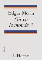 Couverture du livre « Ou va le monde ? » de Edgar Morin aux éditions L'herne
