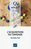 Couverture du livre « L'acquisition du langage (2e édition) » de Michele Kail aux éditions Que Sais-je ?