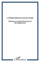 Couverture du livre « Apprentissage par les pairs ; réseaux et coopération pour le développement » de Jean H Guilmette aux éditions L'harmattan
