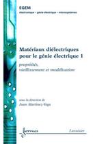 Couverture du livre « Matériaux diélectriques pour le génie électrique 1 : propriétés, vieillissement et modélisation » de Juan Martinez-Vega aux éditions Hermes Science Publications
