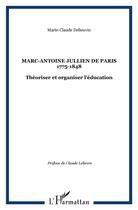 Couverture du livre « Marc-Antoine Jullien de Paris 1775-1848 : Théoriser et organiser l'éducation » de Marie-Claude Delieuvin aux éditions L'harmattan