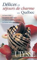 Couverture du livre « Délices et séjours de charme au québec (édition 2006) » de  aux éditions Ulysse